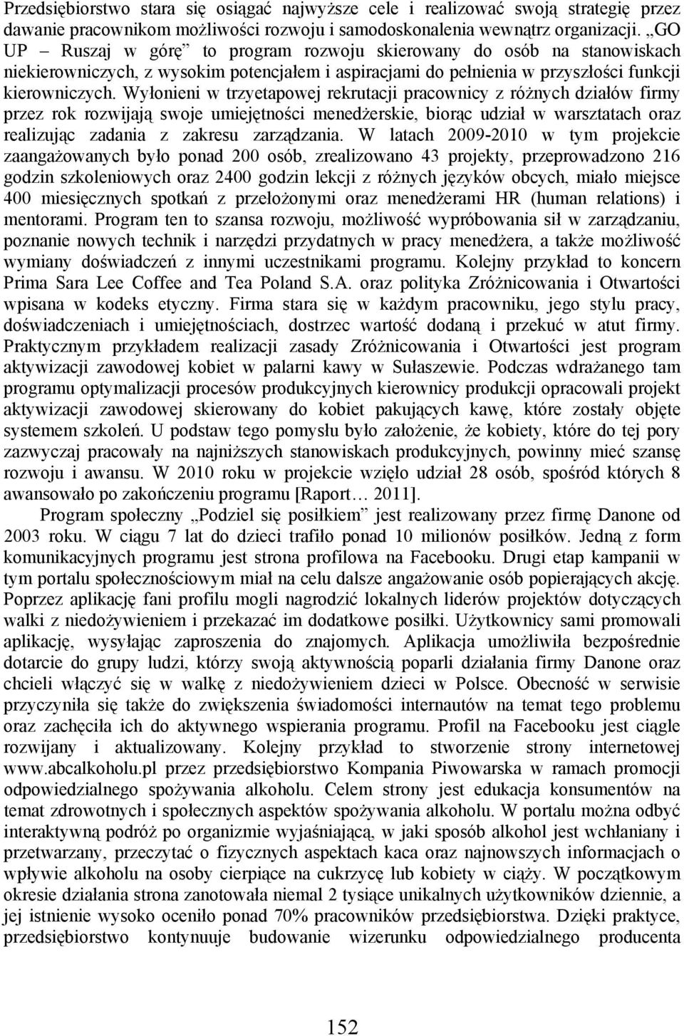 Wyłonieni w trzyetapowej rekrutacji pracownicy z różnych działów firmy przez rok rozwijają swoje umiejętności menedżerskie, biorąc udział w warsztatach oraz realizując zadania z zakresu zarządzania.