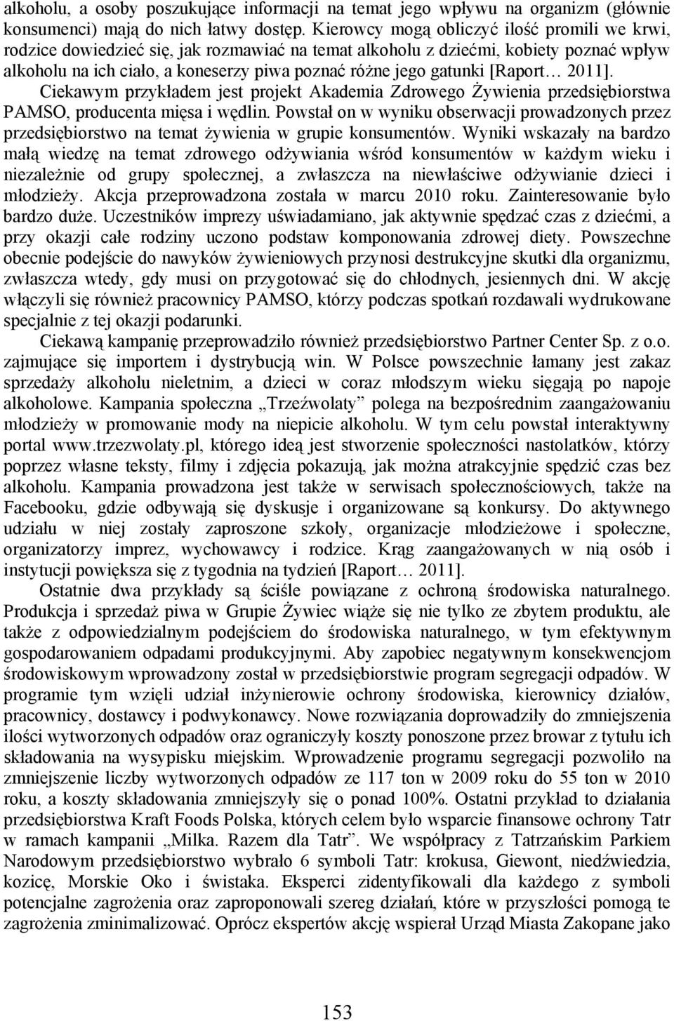 [Raport 2011]. Ciekawym przykładem jest projekt Akademia Zdrowego Żywienia przedsiębiorstwa PAMSO, producenta mięsa i wędlin.