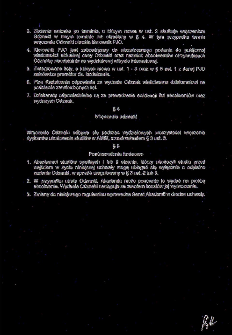 Kierownik PJO jest zobowiązany do niezwłocznego podania do publicznej wiadomości aktualnej ceny Odznaki oraz nazwisk absolwentów otrzymujących Odznakę nieodpłatnie na wydziałowej witrynie