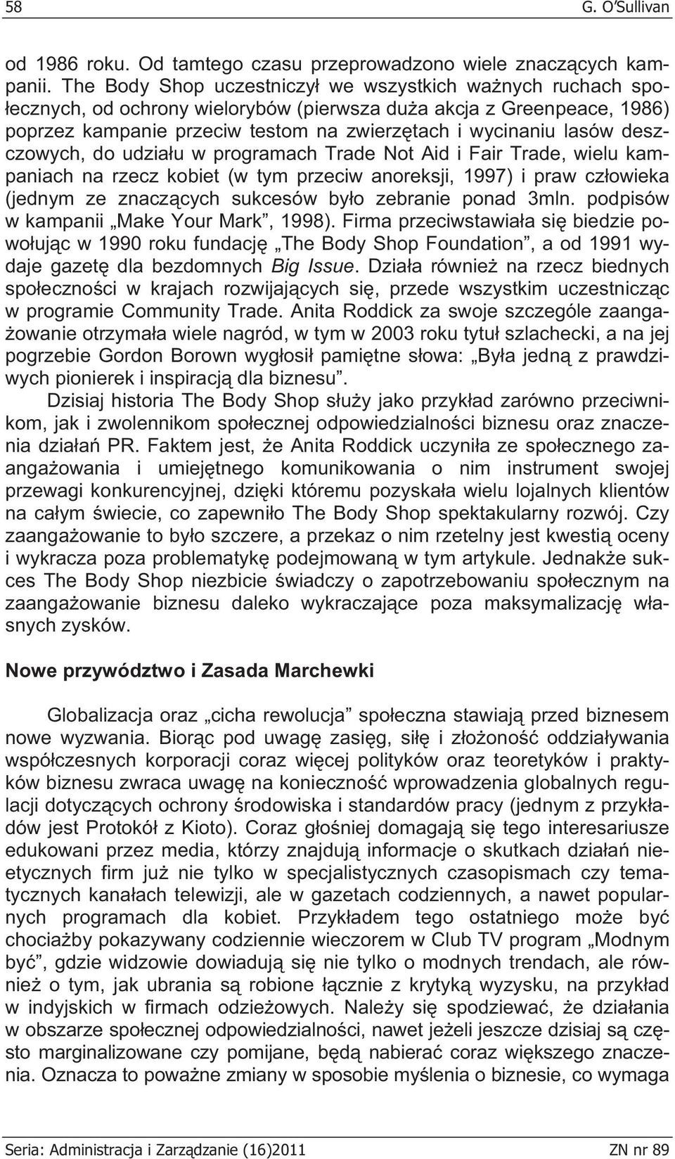 deszczowych, do udzia u w programach Trade Not Aid i Fair Trade, wielu kampaniach na rzecz kobiet (w tym przeciw anoreksji, 1997) i praw cz owieka (jednym ze znacz cych sukcesów by o zebranie ponad