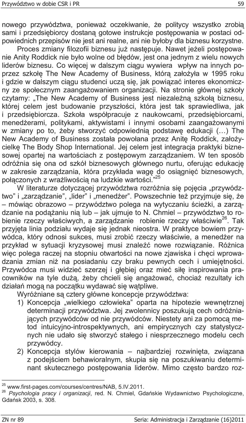 Nawet je eli post powanie Anity Roddick nie by o wolne od b dów, jest ona jednym z wielu nowych liderów biznesu.