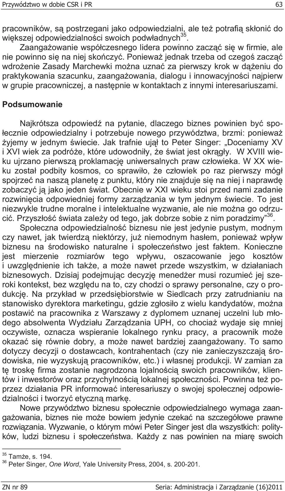 Poniewa jednak trzeba od czego zacz wdro enie Zasady Marchewki mo na uzna za pierwszy krok w d eniu do praktykowania szacunku, zaanga owania, dialogu i innowacyjno ci najpierw w grupie pracowniczej,