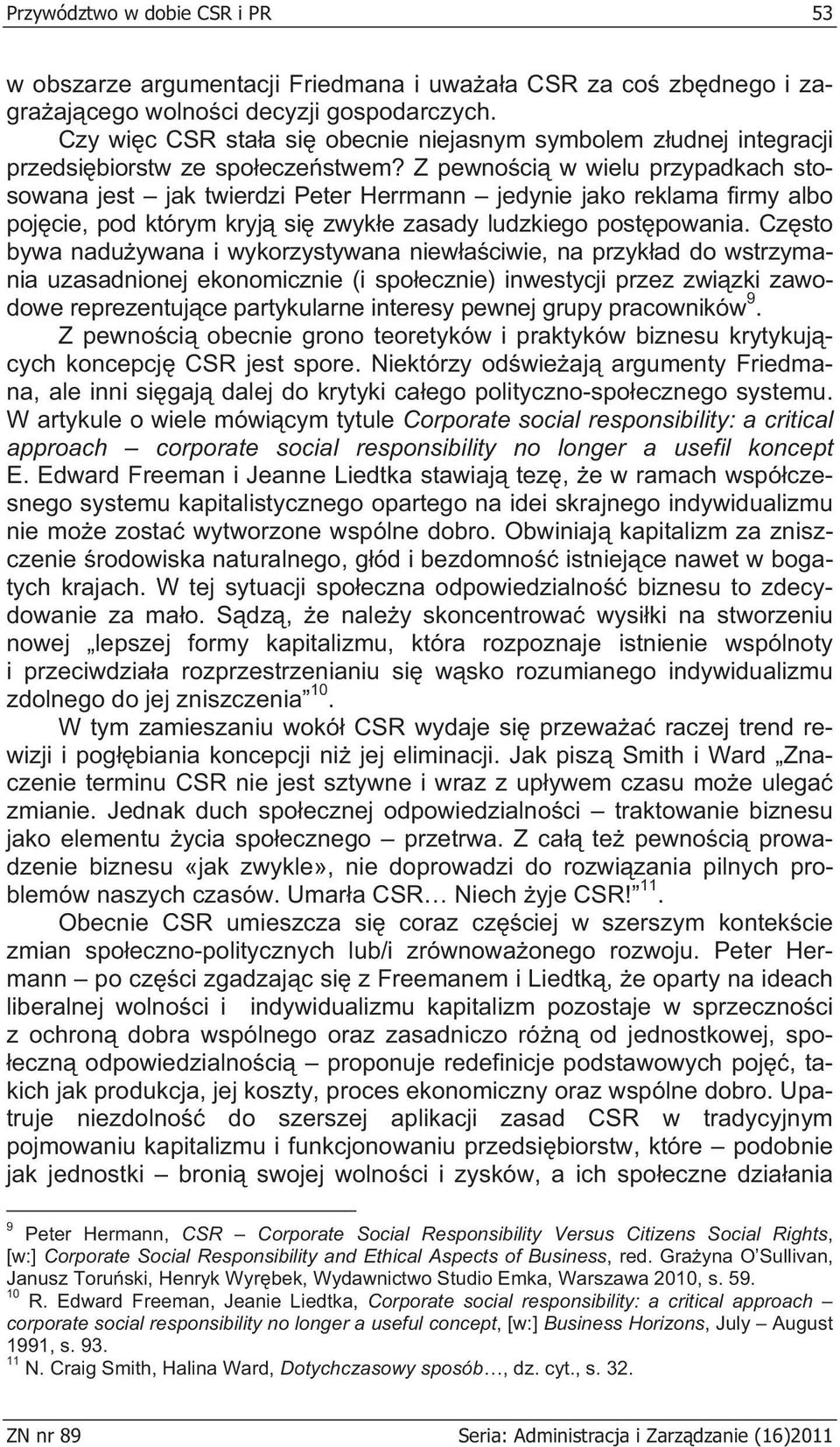 Z pewno ci w wielu przypadkach stosowana jest jak twierdzi Peter Herrmann jedynie jako reklama firmy albo poj cie, pod którym kryj si zwyk e zasady ludzkiego post powania.