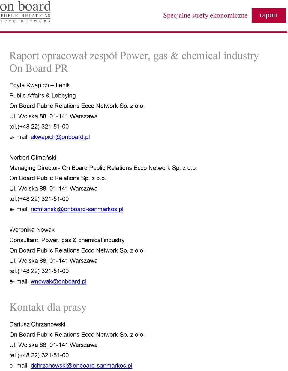 Wolska 88, 01-141 Warszawa tel.(+48 22) 321-51-00 e- mail: nofmanski@onboard-sanmarkos.pl Weronika Nowak Consultant, Power, gas & chemical industry On Board Public Relations Ecco Network Sp. z o.o. Ul.