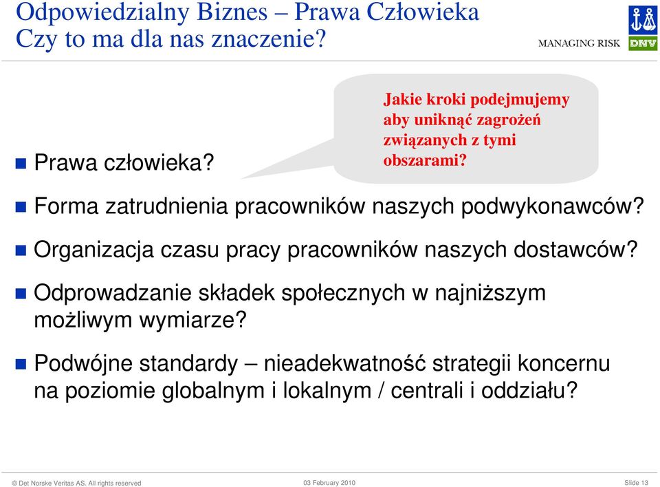 Organizacja czasu pracy pracowników naszych dostawców? Odprowadzanie składek społecznych w najniŝszym moŝliwym wymiarze?