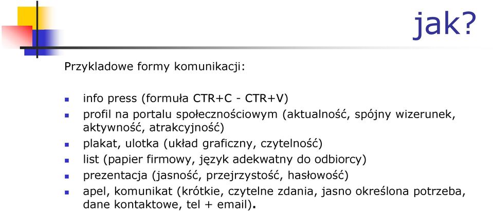 graficzny, czytelność) list (papier firmowy, język adekwatny do odbiorcy) prezentacja (jasność,