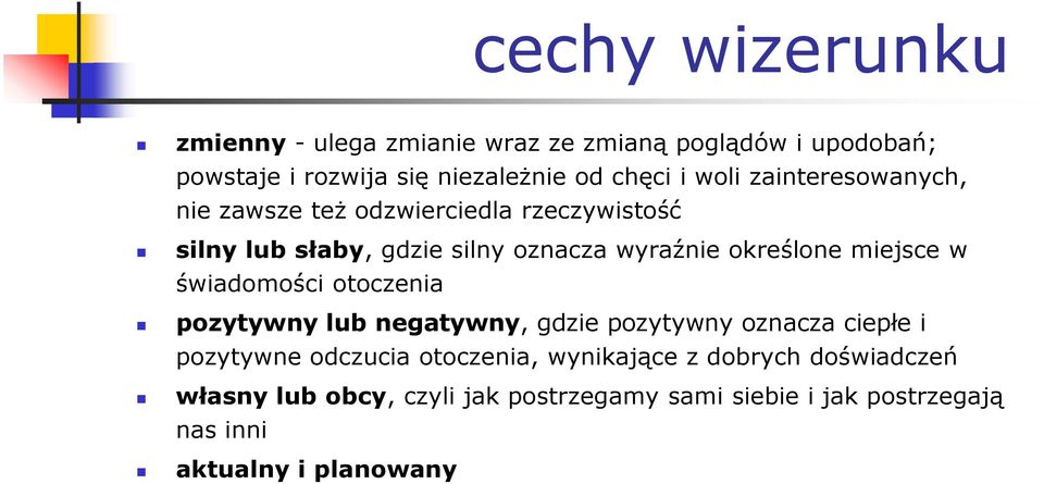 miejsce w świadomości otoczenia pozytywny lub negatywny, gdzie pozytywny oznacza ciepłe i pozytywne odczucia otoczenia,