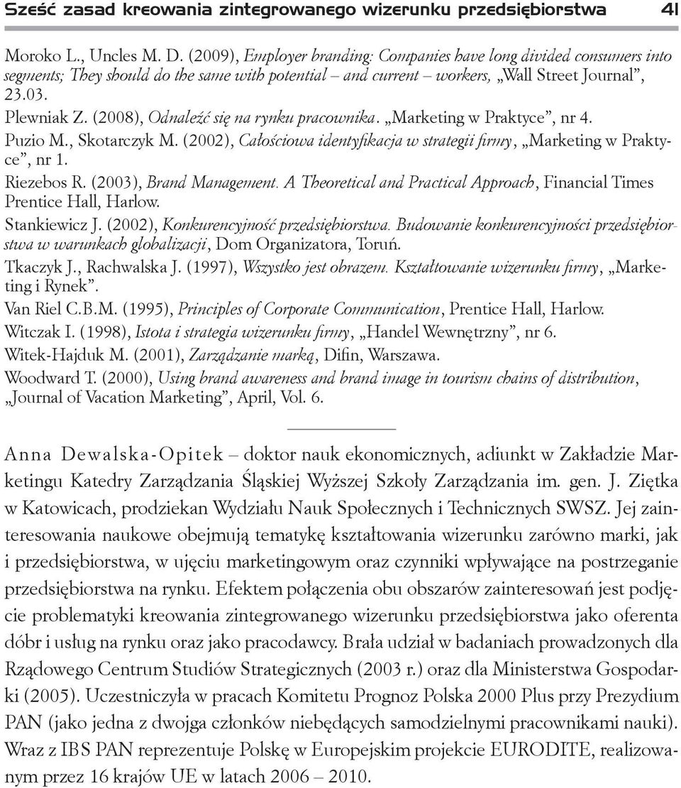 (2008), Odnaleźć się na rynku pracownika. Marketing w Praktyce, nr 4. Puzio M., Skotarczyk M. (2002), Całościowa identyfikacja w strategii firmy, Marketing w Praktyce, nr 1. Riezebos R.