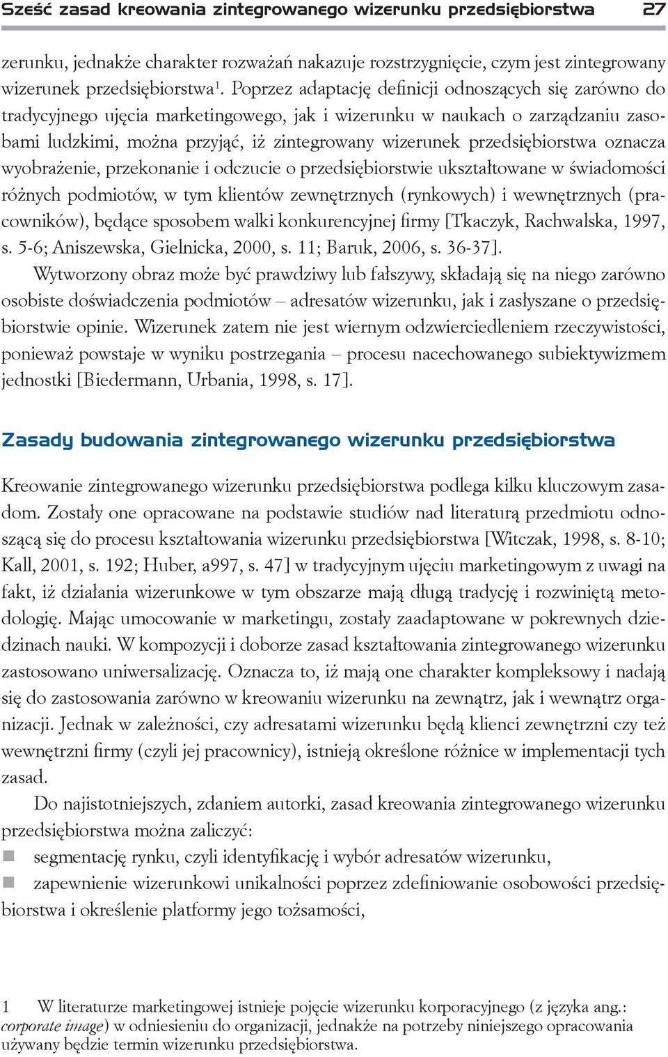 przedsiębiorstwa oznacza wyobrażenie, przekonanie i odczucie o przedsiębiorstwie ukształtowane w świadomości różnych podmiotów, w tym klientów zewnętrznych (rynkowych) i wewnętrznych (pracowników),