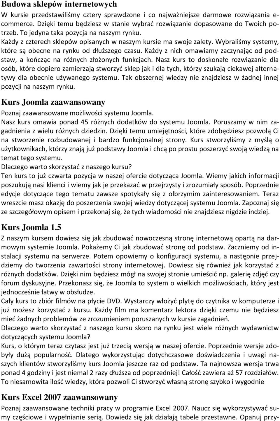 Wybraliśmy systemy, które są obecne na rynku od dłuższego czasu. Każdy z nich omawiamy zaczynając od podstaw, a kończąc na różnych złożonych funkcjach.