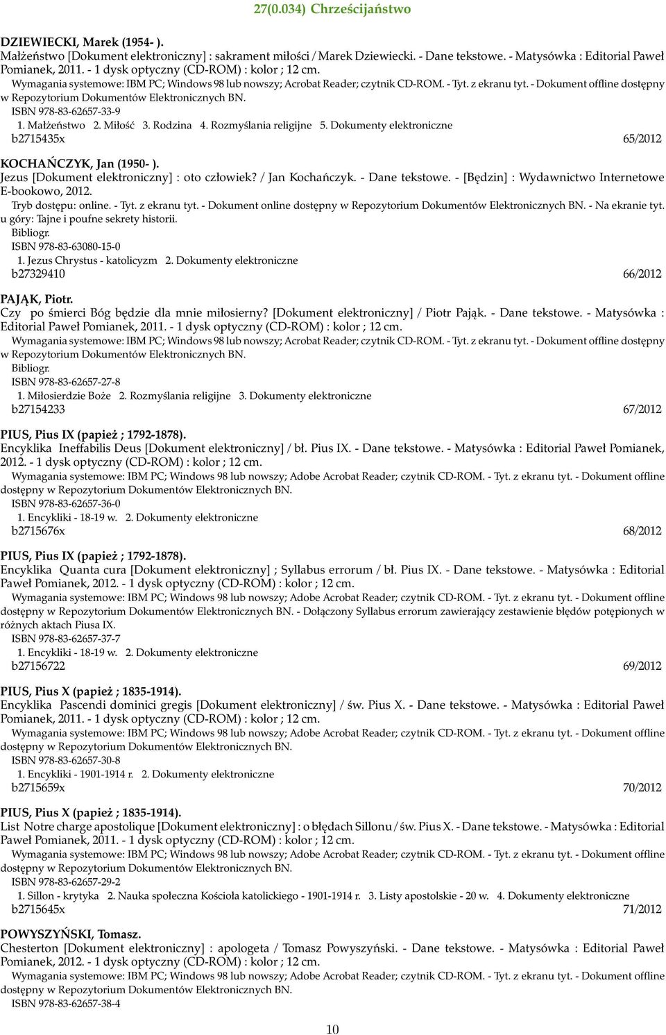 - Dokument offline dostępny w Repozytorium Dokumentów Elektronicznych BN. ISBN 978-83-62657-33-9 1. Małżeństwo 2. Miłość 3. Rodzina 4. Rozmyślania religijne 5.