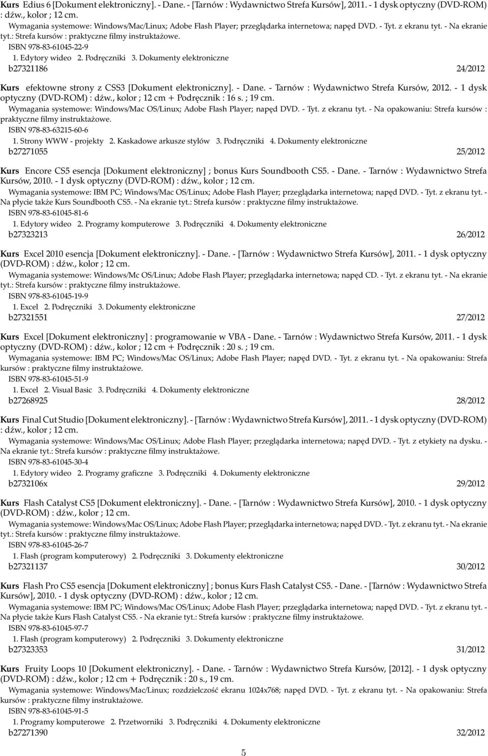 ISBN 978-83-61045-22-9 1. Edytory wideo 2. Podręczniki 3. Dokumenty elektroniczne b27321186 24/2012 Kurs efektowne strony z CSS3 [Dokument elektroniczny]. - Dane.