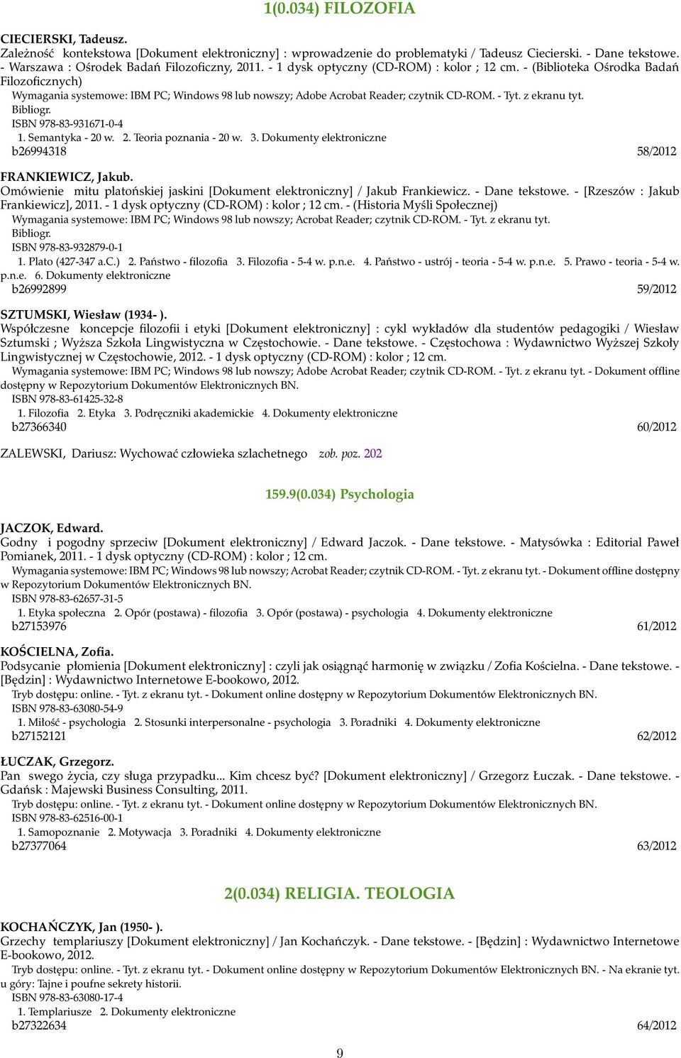 - (Biblioteka Ośrodka Badań Filozoficznych) Wymagania systemowe: IBM PC; Windows 98 lub nowszy; Adobe Acrobat Reader; czytnik CD-ROM. - Tyt. z ekranu tyt. ISBN 978-83-931671-0-4 1. Semantyka - 20 w.