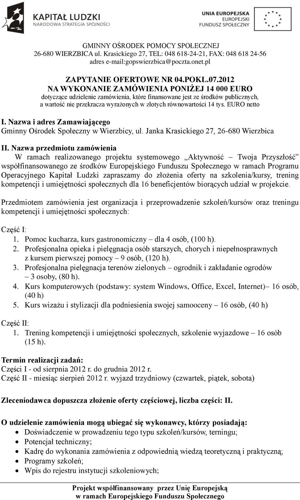 EURO netto I. Nazwa i adres Zamawiającego Gminny Ośrodek Społeczny w Wierzbicy, ul. Janka Krasickiego 27, 26-680 Wierzbica II.