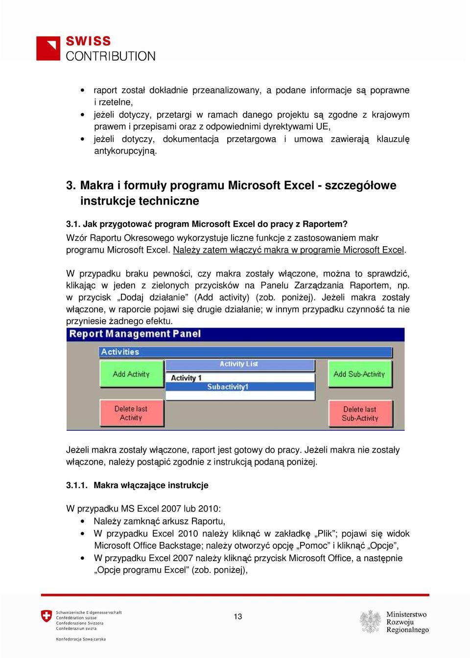 Jak przygotować program Microsoft Excel do pracy z Raportem? Wzór Raportu Okresowego wykorzystuje liczne funkcje z zastosowaniem makr programu Microsoft Excel.