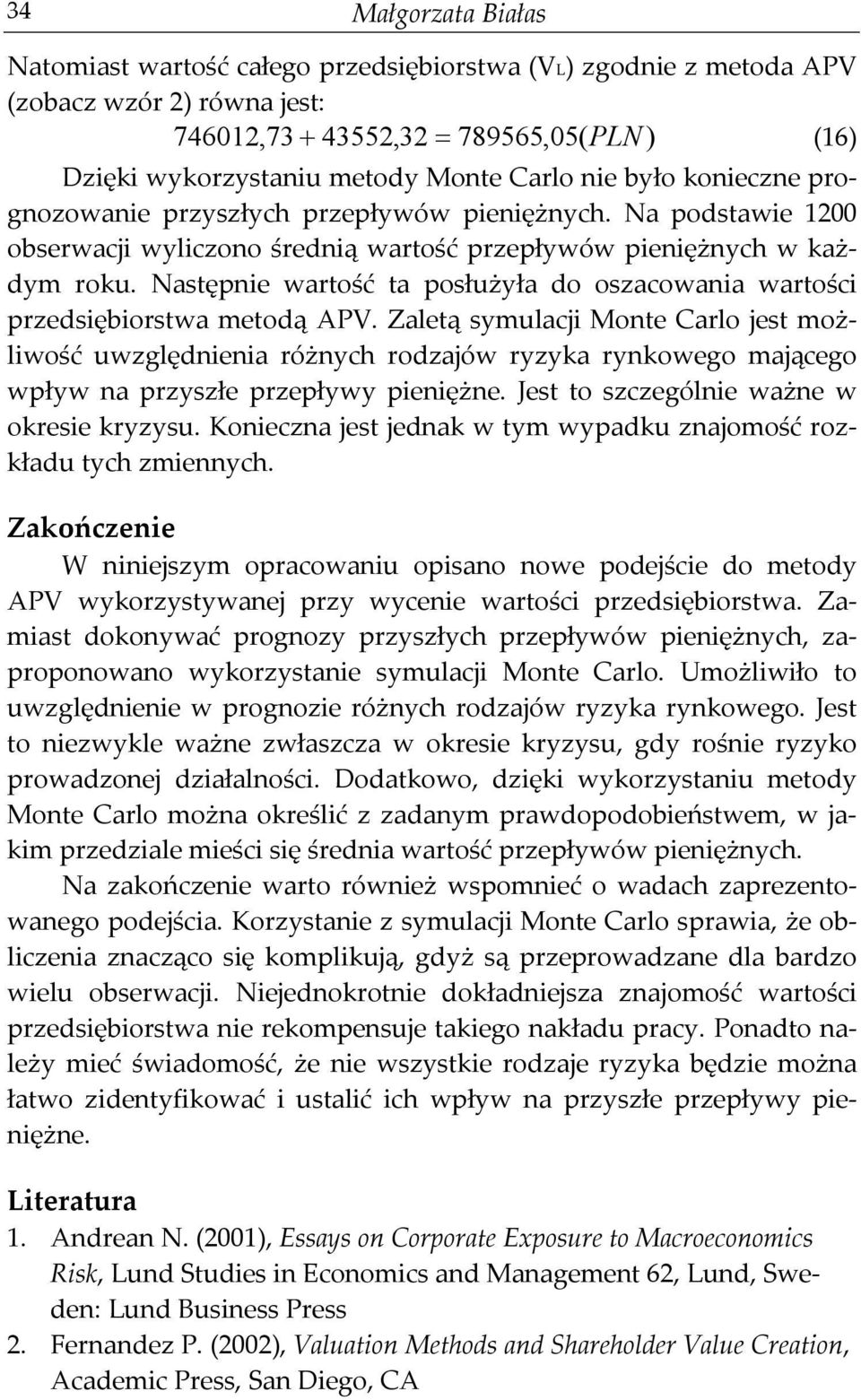 Następnie wartość ta posłużyła do oszacowania wartości przedsiębiorstwa metodą APV.