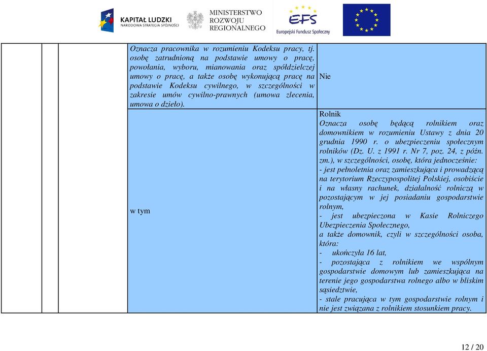 umów cywilno-prawnych (umowa zlecenia, umowa o dzieło). w tym Nie Rolnik Oznacza osobę będącą rolnikiem oraz domownikiem w rozumieniu Ustawy z dnia 20 grudnia 1990 r.