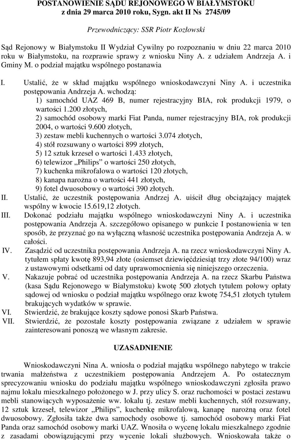 z udziałem Andrzeja A. i Gminy M. o podział majątku wspólnego postanawia I. Ustalić, że w skład majątku wspólnego wnioskodawczyni Niny A. i uczestnika postępowania Andrzeja A.