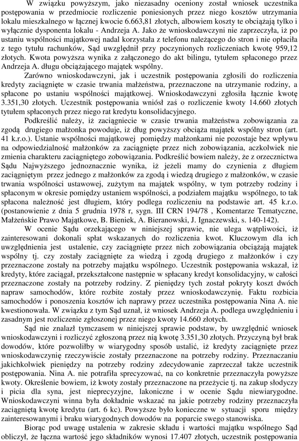 Jako że wnioskodawczyni nie zaprzeczyła, iż po ustaniu wspólności majątkowej nadal korzystała z telefonu należącego do stron i nie opłaciła z tego tytułu rachunków, Sąd uwzględnił przy poczynionych