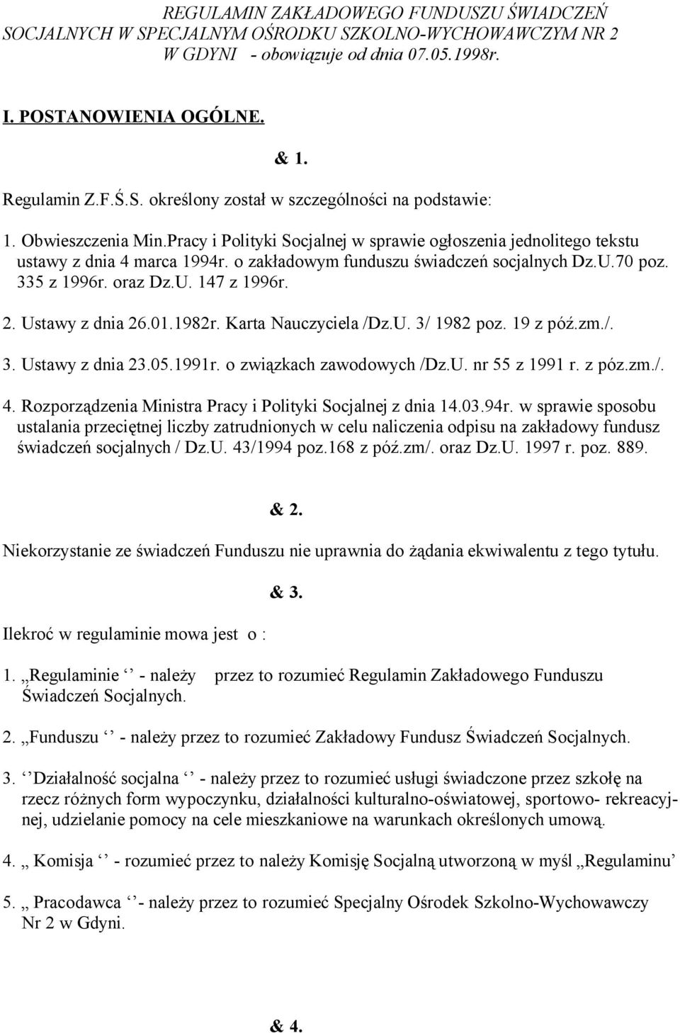 2. Ustawy z dnia 26.01.1982r. Karta Nauczyciela /Dz.U. 3/ 1982 poz. 19 z póź.zm./. 3. Ustawy z dnia 23.05.1991r. o związkach zawodowych /Dz.U. nr 55 z 1991 r. z póz.zm./. 4.