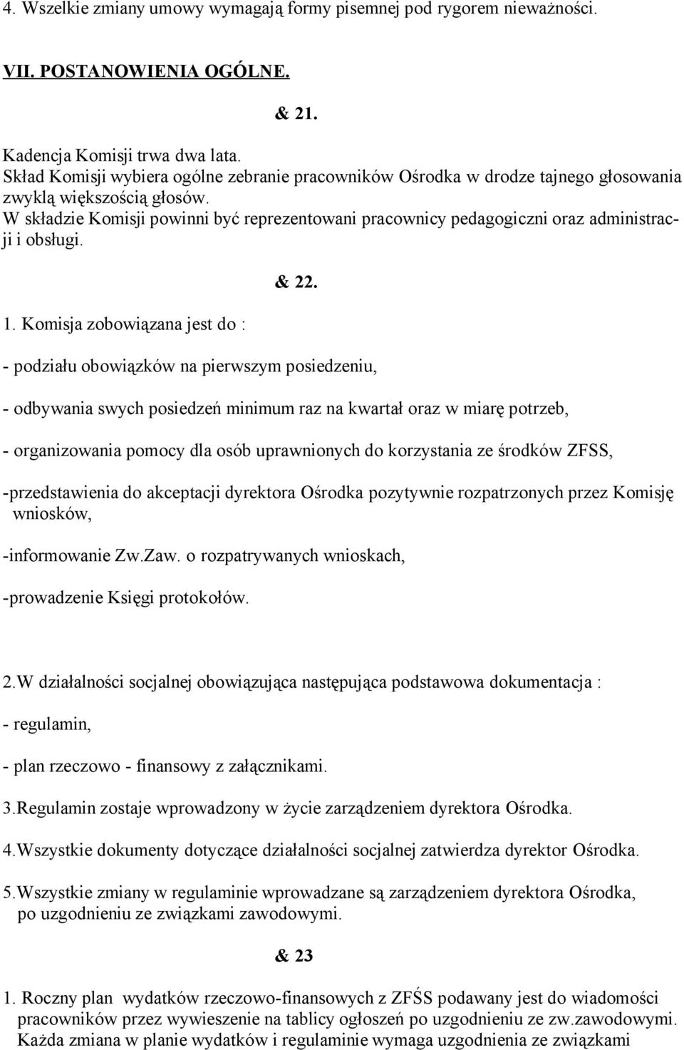 W składzie Komisji powinni być reprezentowani pracownicy pedagogiczni oraz administracji i obsługi. 1. Komisja zobowiązana jest do : & 22.