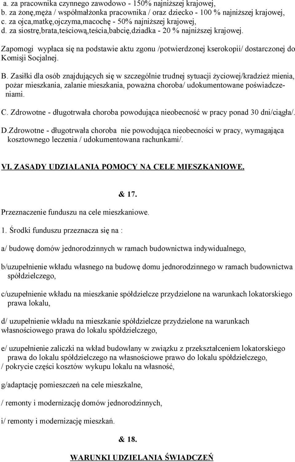 Zapomogi wypłaca się na podstawie aktu zgonu /potwierdzonej kserokopii/ dostarczonej do Komisji Socjalnej. B.