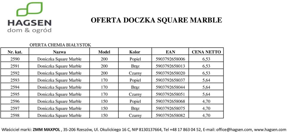 5903792658020 6,53 2593 Doniczka Square Marble 170 Popiel 5903792658037 5,64 2594 Doniczka Square Marble 170 Brąz 5903792658044 5,64 2595 Doniczka Square Marble 170 Czarny 5903792658051