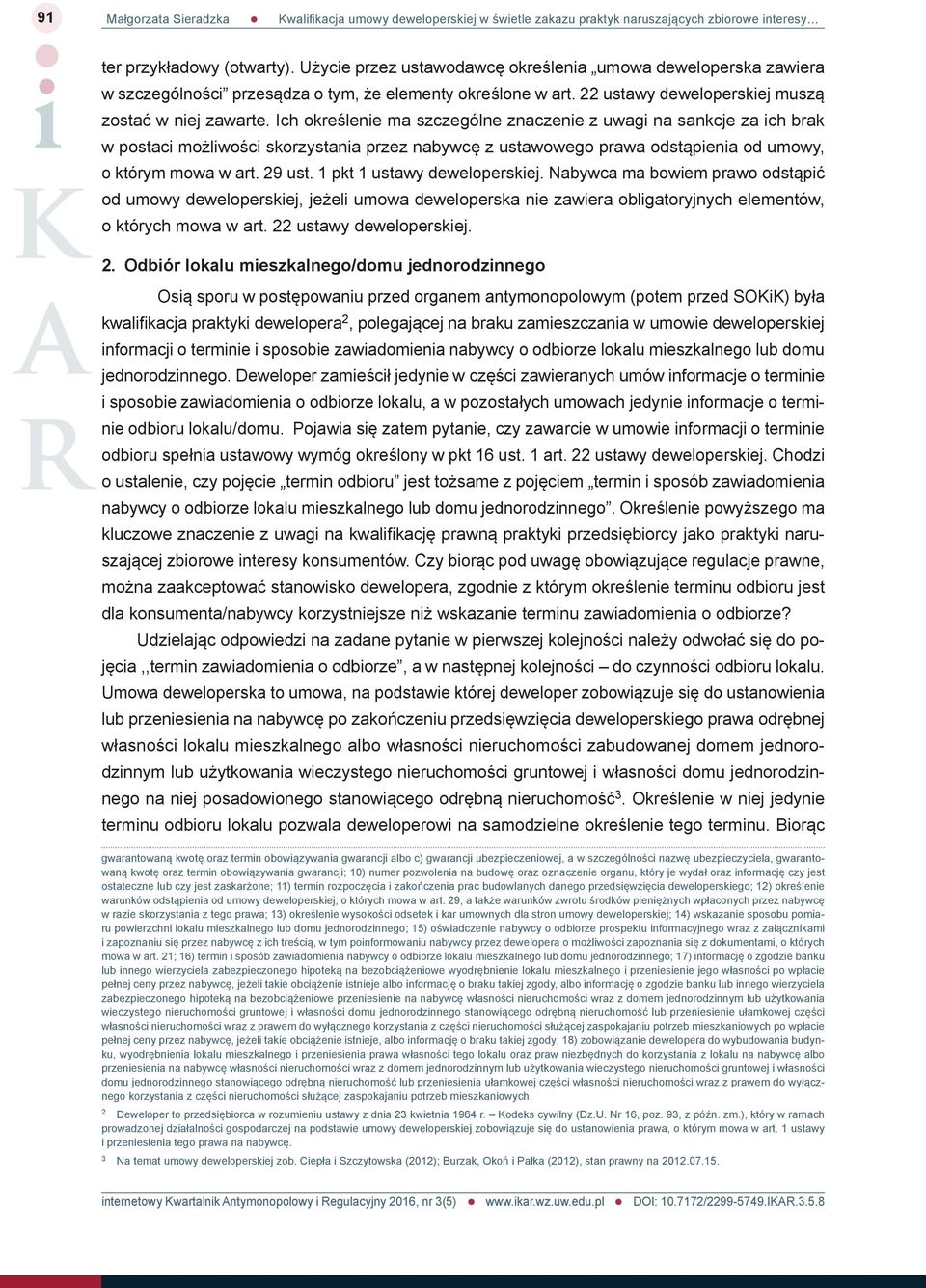 Ich określenie ma szczególne znaczenie z uwagi na sankcje za ich brak w postaci możliwości skorzystania przez nabywcę z ustawowego prawa odstąpienia od umowy, o którym mowa w art. 29 ust.