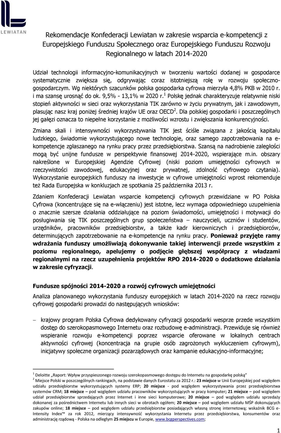 Wg niektórych szacunków polska gospodarka cyfrowa mierzyła 4,8% PKB w 2010 r. i ma szansę urosnąć do ok. 9,5% - 13,1% w 2020 r.