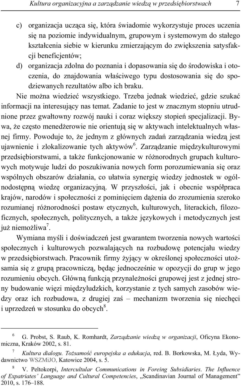 dostosowania si do spodziewanych rezultatów albo ich braku. Nie mo na wiedzie wszystkiego. Trzeba jednak wiedzie, gdzie szuka informacji na interesuj cy nas temat.