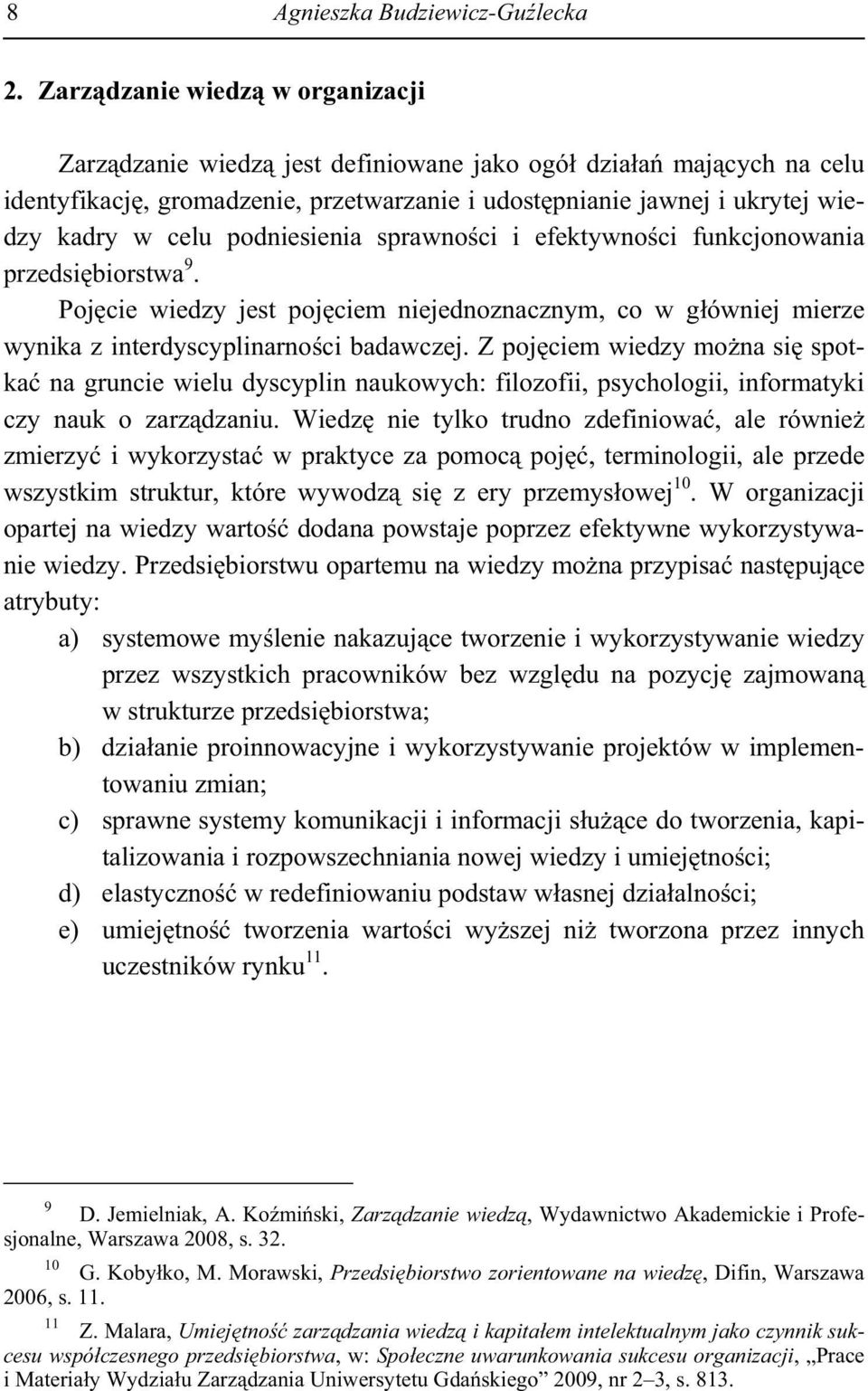 podniesienia sprawno ci i efektywno ci funkcjonowania przedsi biorstwa 9. Poj cie wiedzy jest poj ciem niejednoznacznym, co w g ówniej mierze wynika z interdyscyplinarno ci badawczej.