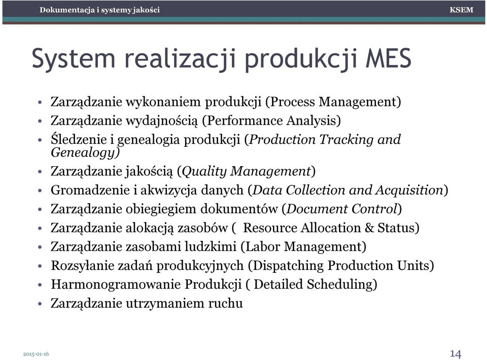 Zarządzanie obiegiegiem dokumentów (Document Control) Zarządzanie alokacją zasobów ( Resource Allocation & Status) Zarządzanie zasobami ludzkimi (Labor