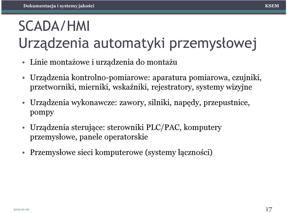 systemy wizyjne Urządzenia wykonawcze: zawory, silniki, napędy, przepustnice, pompy Urządzenia sterujące: