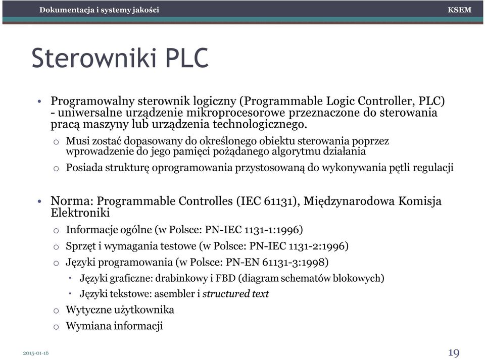 regulacji Norma: Programmable Controlles (IEC 61131), Międzynarodowa Komisja Elektroniki o Informacje ogólne (w Polsce: PN-IEC 1131-1:1996) o Sprzęt i wymagania testowe (w Polsce: PN-IEC 1131-2:1996)