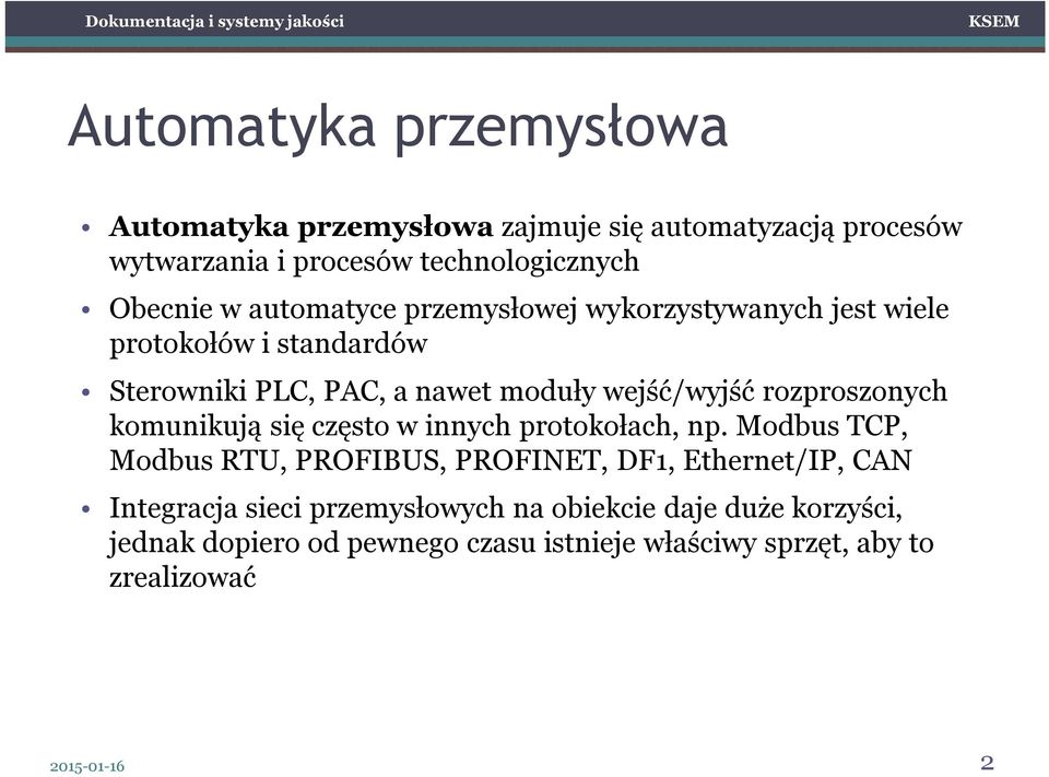 rozproszonych komunikują się często w innych protokołach, np.