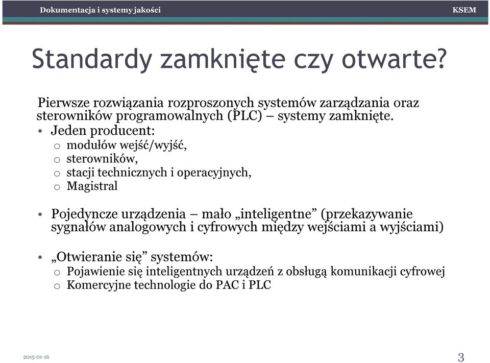 Jeden producent: o modułów wejść/wyjść, o sterowników, o stacji technicznych i operacyjnych, o Magistral Pojedyncze urządzenia