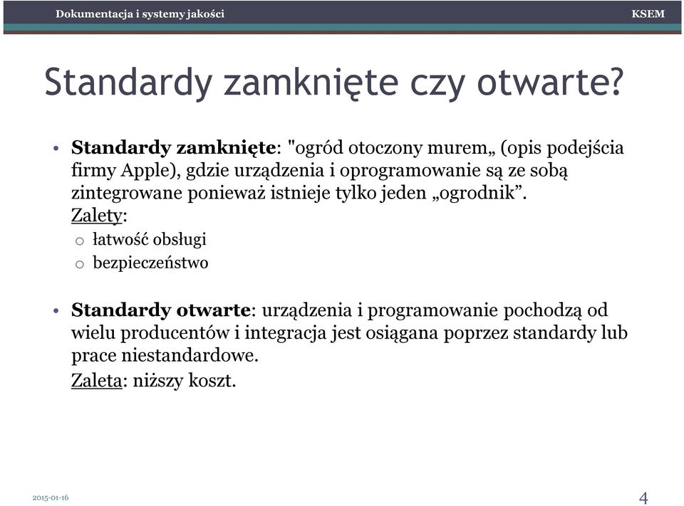 są ze sobą zintegrowane ponieważ istnieje tylko jeden ogrodnik.