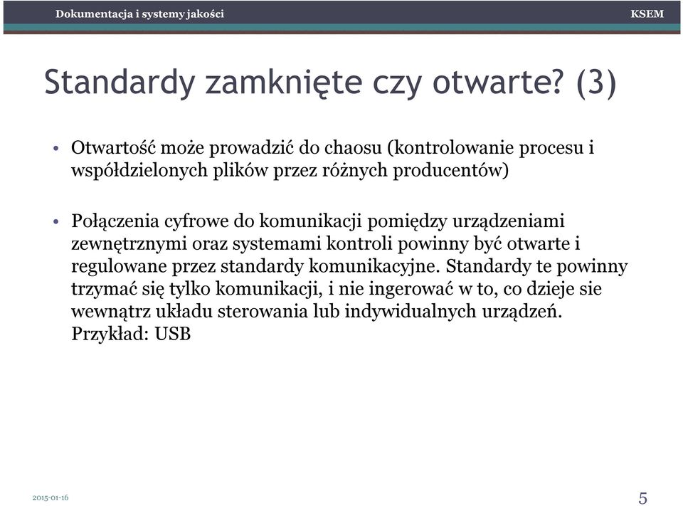 Połączenia cyfrowe do komunikacji pomiędzy urządzeniami zewnętrznymi oraz systemami kontroli powinny być otwarte i