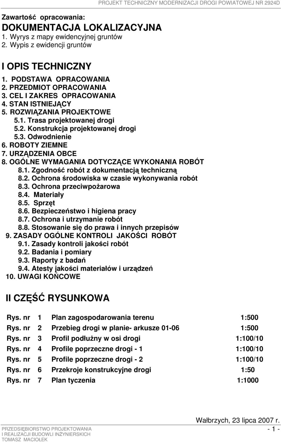 ROBOTY ZIEMNE 7. URZĄDZENIA OBCE 8. OGÓLNE WYMAGANIA DOTYCZĄCE WYKONANIA ROBÓT 8.1. Zgodność robót z dokumentacją techniczną 8.2. Ochrona środowiska w czasie wykonywania robót 8.3.