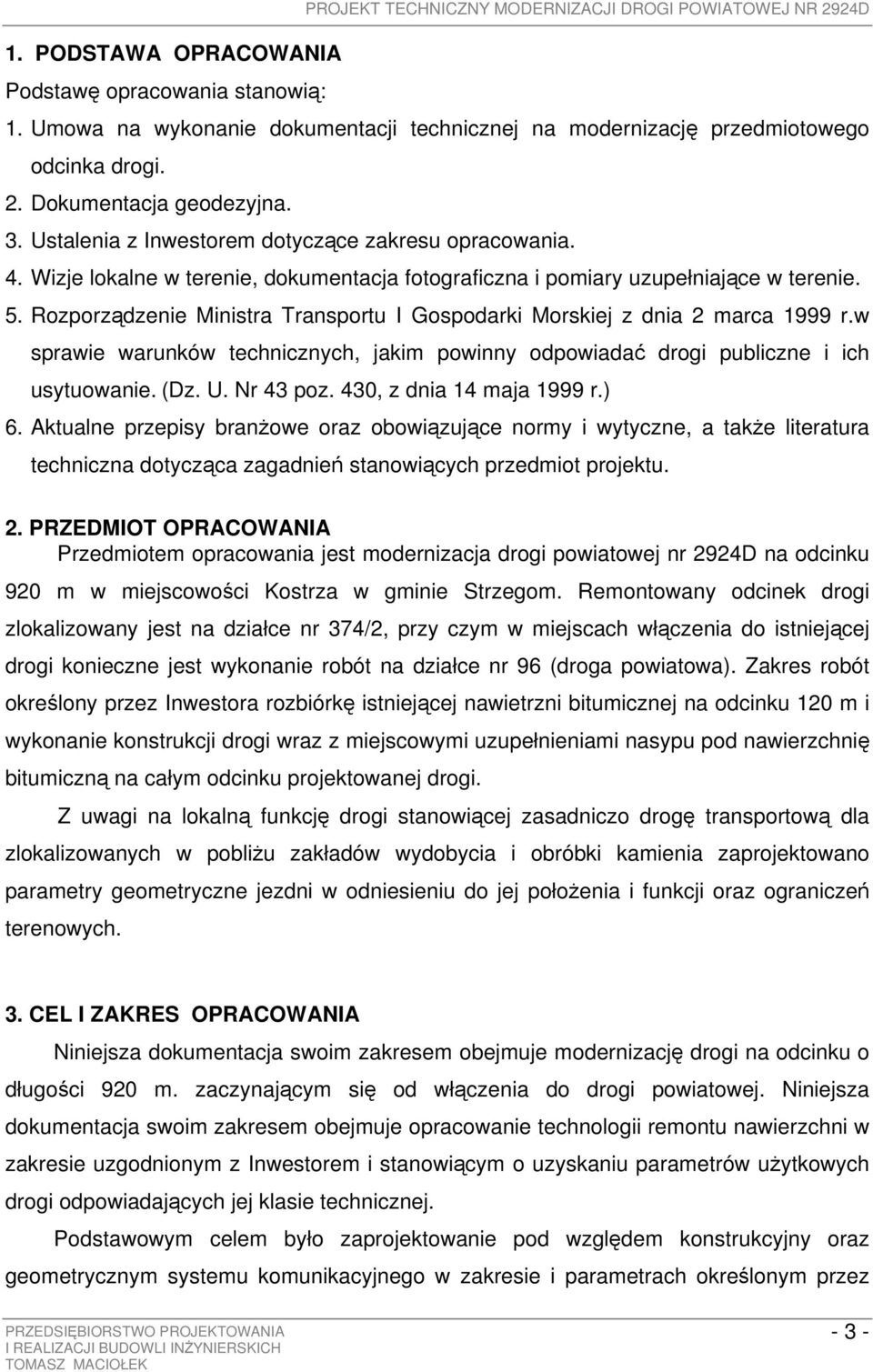 Rozporządzenie Ministra Transportu I Gospodarki Morskiej z dnia 2 marca 1999 r.w sprawie warunków technicznych, jakim powinny odpowiadać drogi publiczne i ich usytuowanie. (Dz. U. Nr 43 poz.