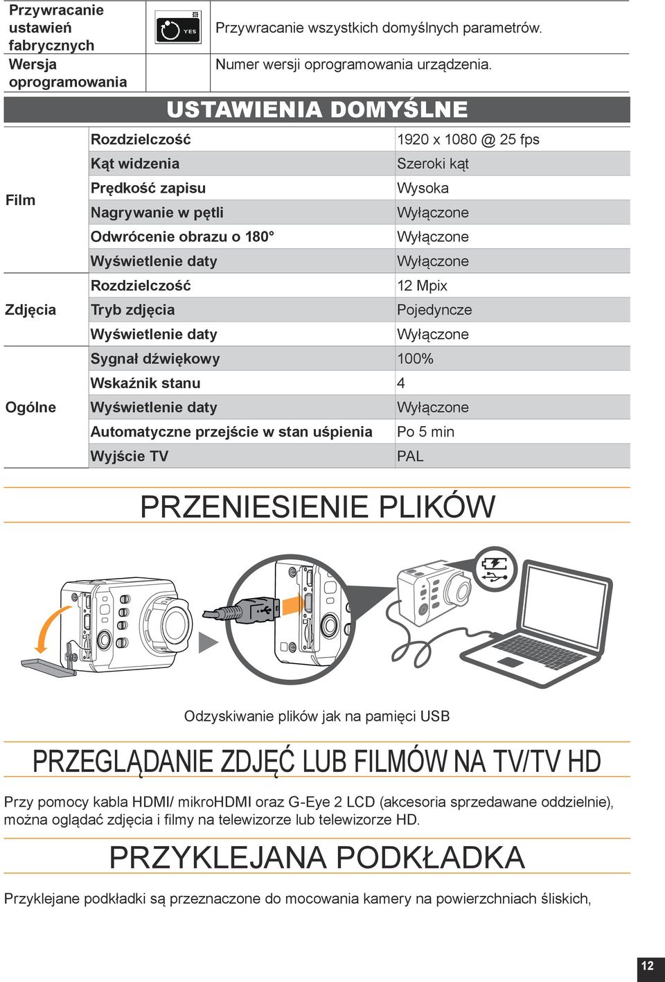 USTAWIENIA DOYŚLNE Odwrócenie obrazu o 180 Wyświetlenie daty Rozdzielczość Tryb zdjęcia Wyświetlenie daty 1920 x 1080 @ 25 fps Szeroki kąt Wysoka Wyłączone Wyłączone Wyłączone 12 pix Pojedyncze