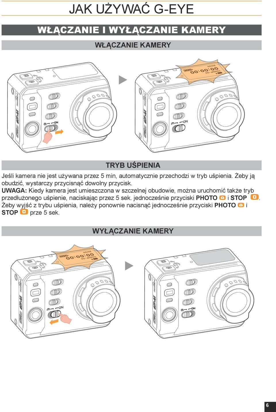 UWAGA: Kiedy kamera jest umieszczona w szczelnej obudowie, można uruchomić także tryb przedłużonego uśpienie, naciskając przez
