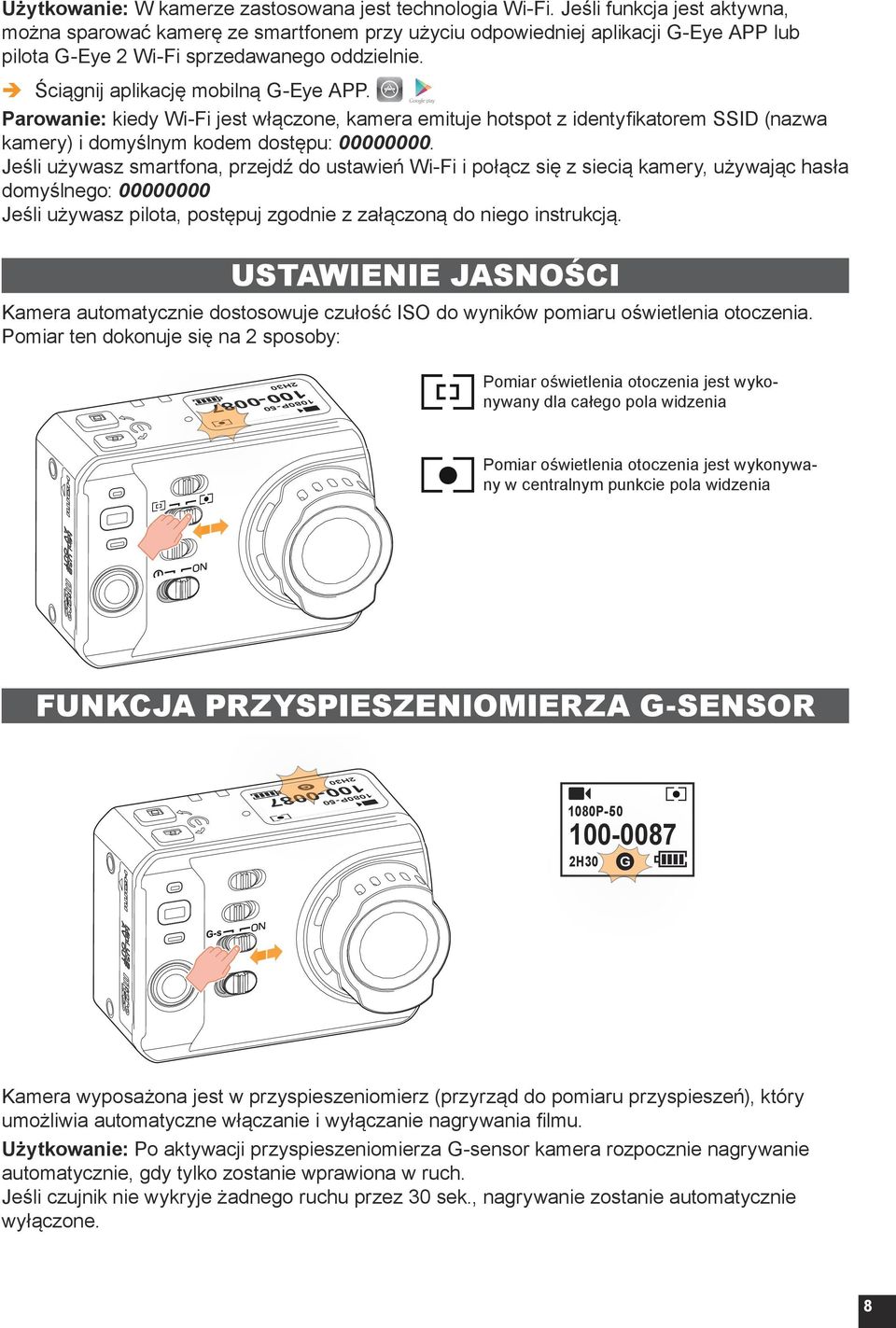 Parowanie: kiedy Wi-Fi jest włączone, kamera emituje hotspot z identyfikatorem SSID (nazwa kamery) i domyślnym kodem dostępu: 00000000.