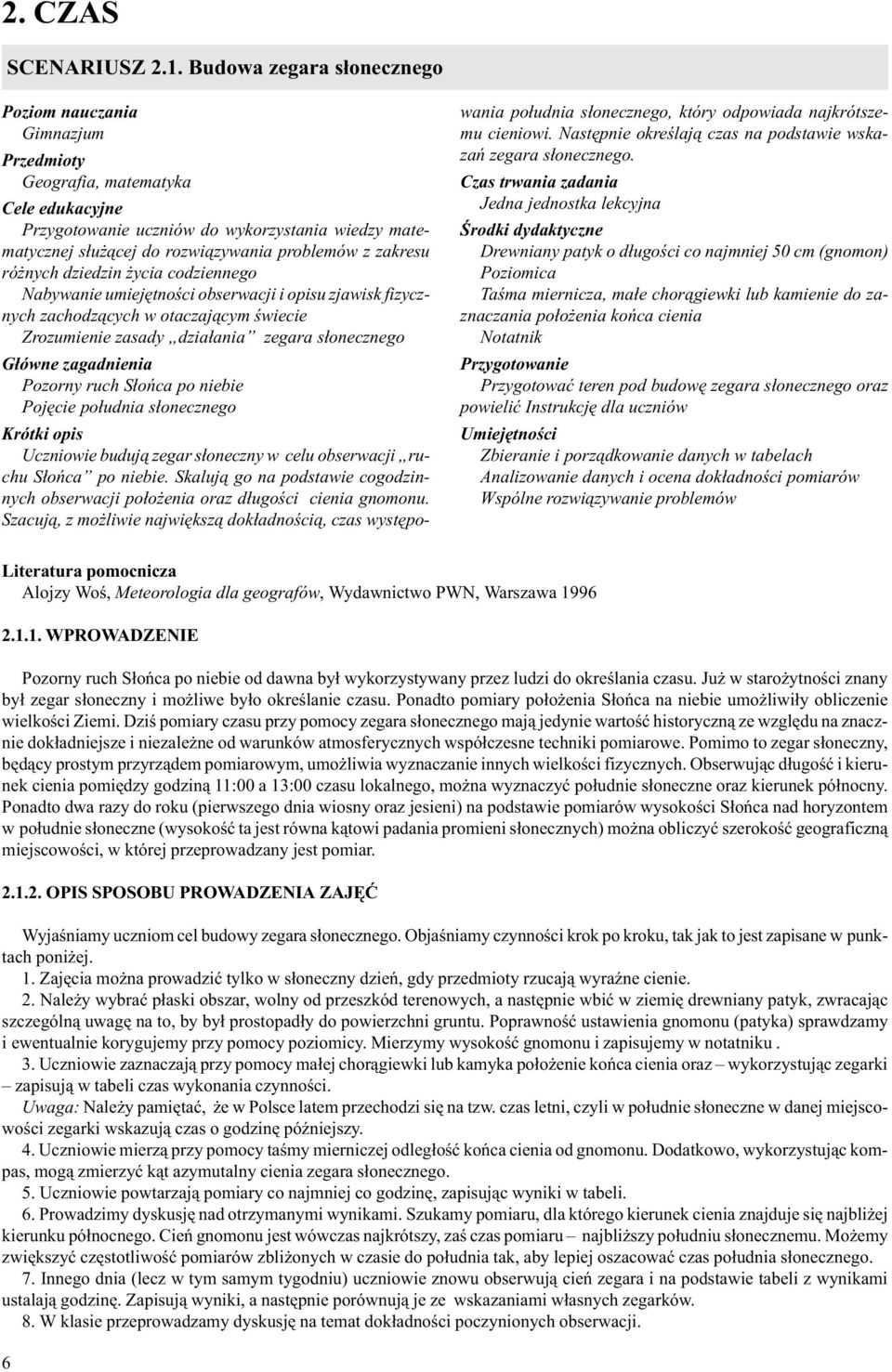 nych dziedzin ycia codziennego Nabywanie umiejêtnoœci obserwacji i opisu zjawisk fizycznych zachodz¹cych w otaczaj¹cym œwiecie Zrozumienie zasady dzia³ania zegara s³onecznego G³ówne zagadnienia