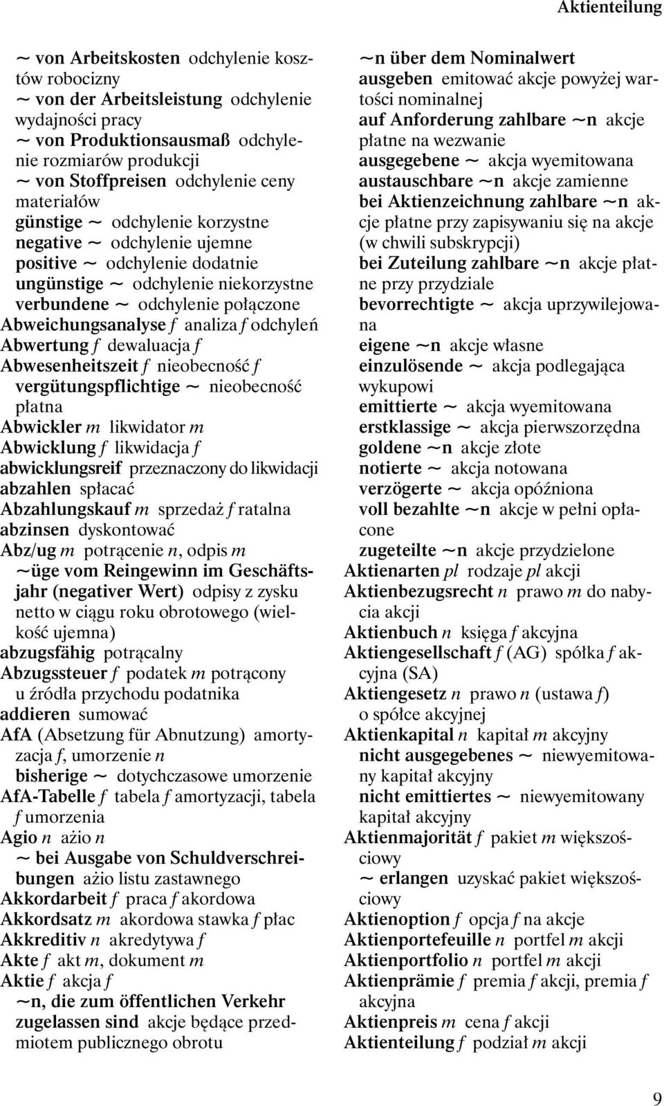 Abweichungsanalyse f analiza f odchyleń Abwertung f dewaluacja f Abwesenheitszeit f nieobecność f vergütungspflichtige ~ nieobecność płatna Abwickler m likwidator m Abwicklung f likwidacja f