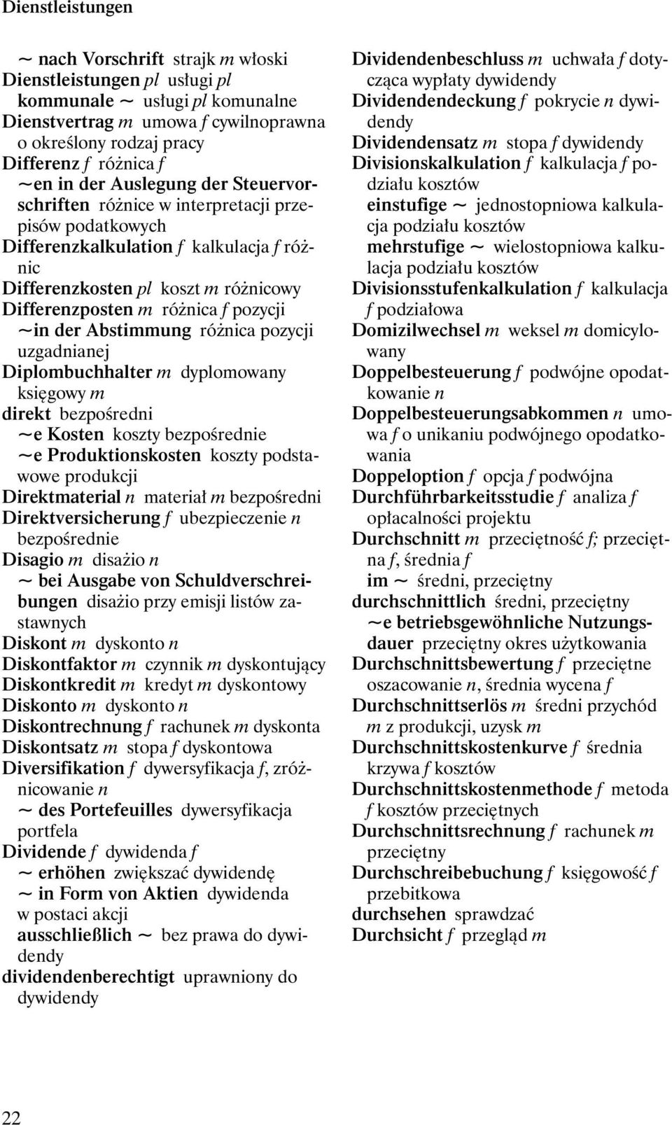 pozycji ~in der Abstimmung różnica pozycji uzgadnianej Diplombuchhalter m dyplomowany księgowy m direkt bezpośredni ~e Kosten koszty bezpośrednie ~e Produktionskosten koszty podstawowe produkcji