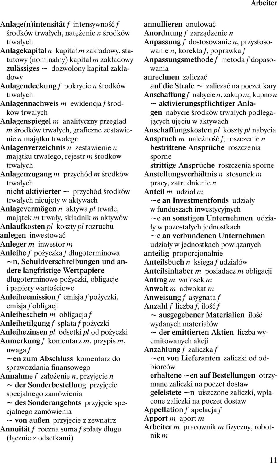 trwałego Anlagenverzeichnis n zestawienie n majątku trwałego, rejestr m środków trwałych Anlagenzugang m przychód m środków trwałych nicht aktivierter ~ przychód środków trwałych nieujęty w aktywach