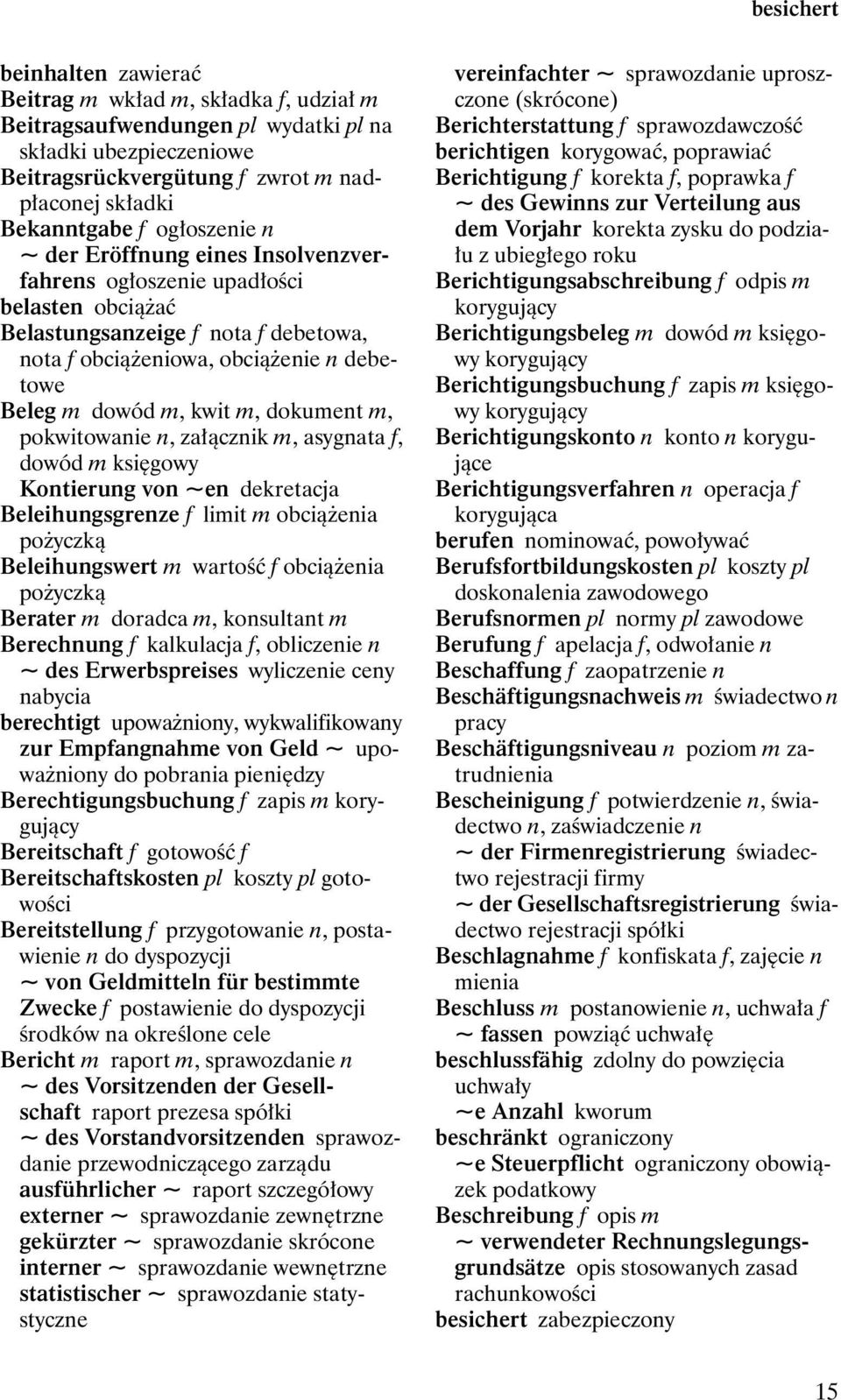 dokument m, pokwitowanie n, załącznik m, asygnata f, dowód m księgowy Kontierung von ~en dekretacja Beleihungsgrenze f limit m obciążenia pożyczką Beleihungswert m wartość f obciążenia pożyczką