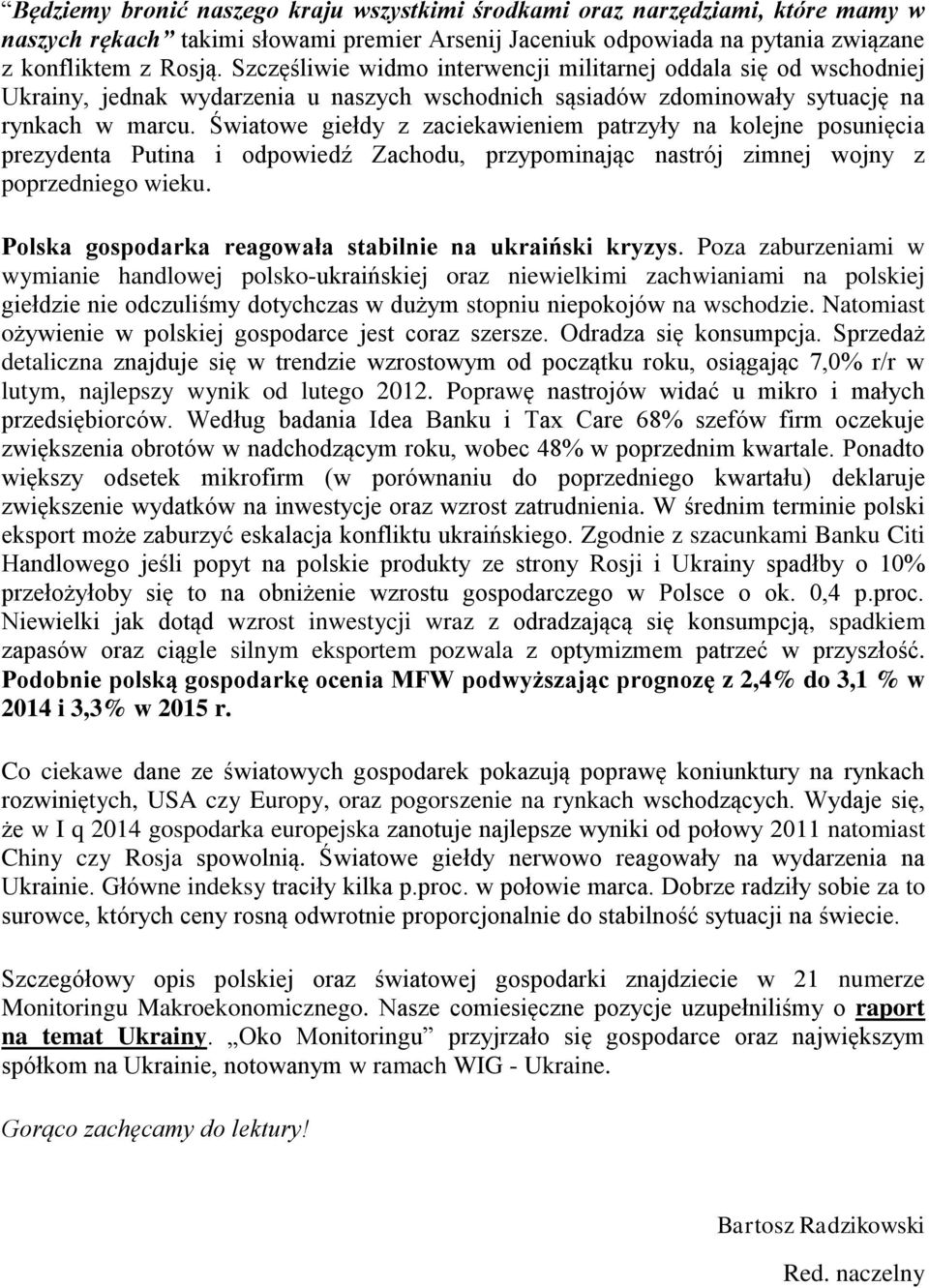 Światowe giełdy z zaciekawieniem patrzyły na kolejne posunięcia prezydenta Putina i odpowiedź Zachodu, przypominając nastrój zimnej wojny z poprzedniego wieku.