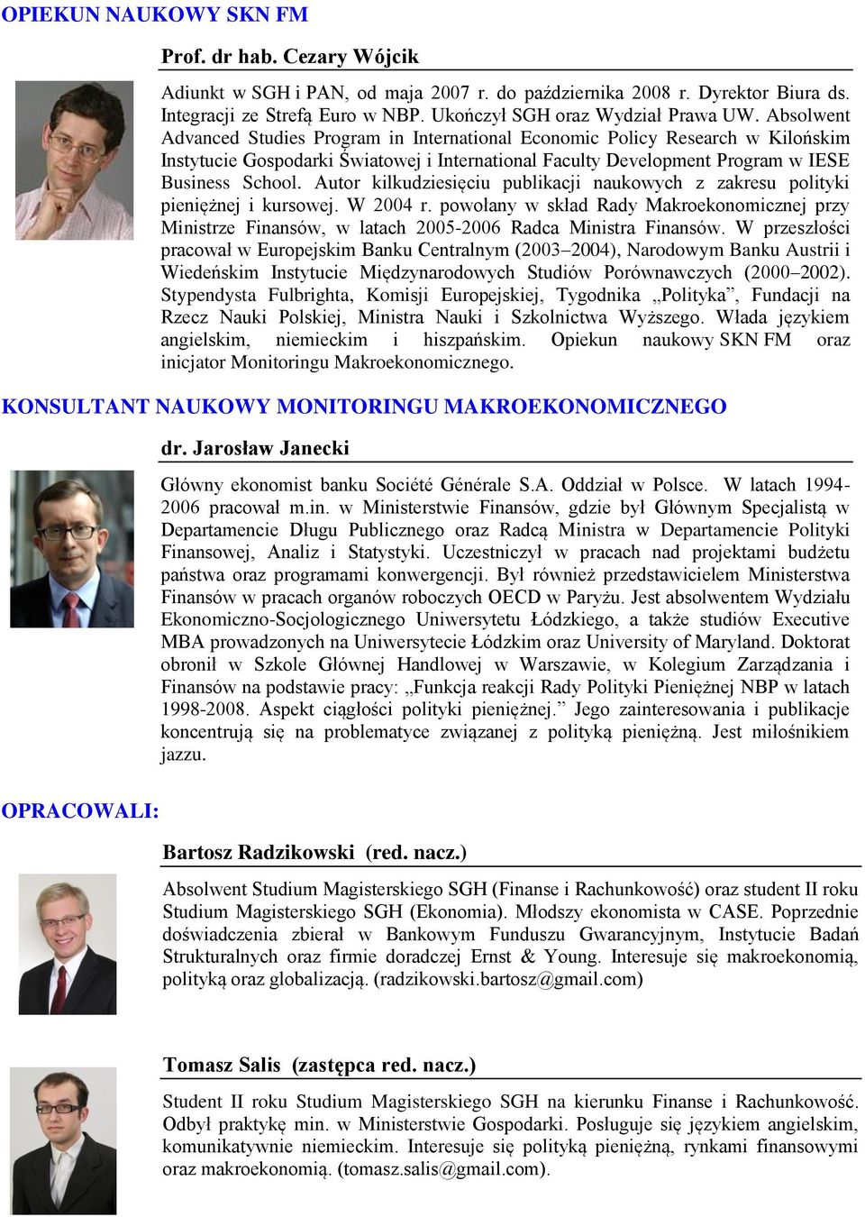 Autor kilkudziesięciu publikacji naukowych z zakresu polityki pieniężnej i kursowej. W 2004 r.